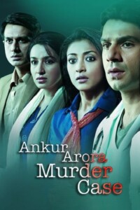 Ankur Arora Murder Case 2013 Hindi 480p 720p 1080p