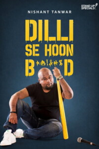 Nishant Tanwar : Dilli Se Hoon B*@!%D 2018 Hindi 480p 720p 1080p
